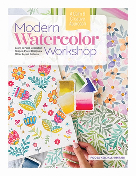Modern Watercolor Workshop: Learn to Paint Geometric Shapes, Floral Designs & Other Repeat Patterns - A Calm & Creative 