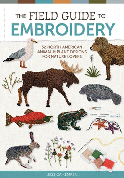 The Field Guide to Embroidery: 52 North American Animal and Plant Designs for Nature Lovers (Beginner-Friendly, Step-By-