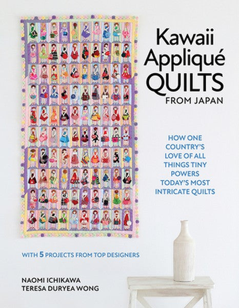 Kawaii Appliqué Quilts from Japan: How One Country's Love of All Things Tiny Powers Today's Most Intricate Quilts (with 