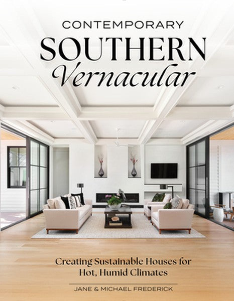Contemporary Southern Vernacular: Creating Sustainable Houses for Hot, Humid Climates