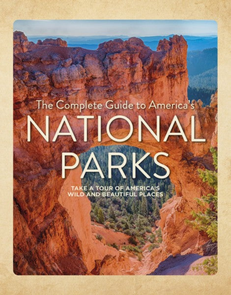 The Complete Guide to America's National Parks: Take a Tour of America's Wild and Beautiful Places