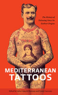 Mediterranean Tattoos: The History of Tattooing Since Its Earliest Origins