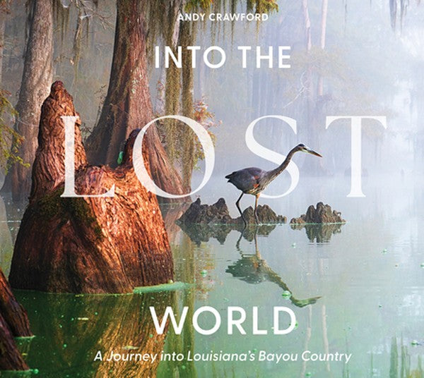 Into the Lost World: A Journey Into Louisiana's Bayou Country