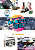 Iconic Objects of the 1980s: 80 Cult Designs