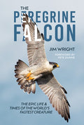 The Peregrine Falcon: The Epic Life and Times of the World's Fastest Creature