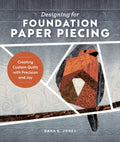 Designing for Foundation Paper Piecing: Creating Custom Quilts with Precision and Joy