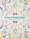 Wild Embroidery: 16 Botanical Designs Inspired by the Beauty of the Arts and Crafts Movement