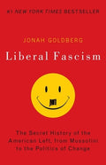 Liberal Fascism: The Secret History of the American Left, from Mussolini to the Politics of Change
