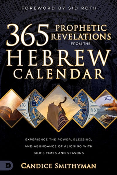 365 Prophetic Revelations from the Hebrew Calendar: Experience the Power, Blessing, and Abundance of Aligning with God's