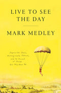 Live to See the Day: Impossible Goals, Unimaginable Futures, and the Pursuit of Things That May Never Be