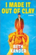 I Made It Out of Clay: A Darkly Funny Novel with a Touch of Jewish Mythology, Perfect for Fall 2024, Get Lost in This Ma