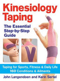 Kinesiology Taping the Essential Step-By-Step Guide: Taping for Sports, Fitness and Daily Life - 160 Conditions and Ailm