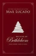 Because of Bethlehem: Love Is Born, Hope Is Here - Devotional Meditations to Prepare Your Heart During the Advent Season