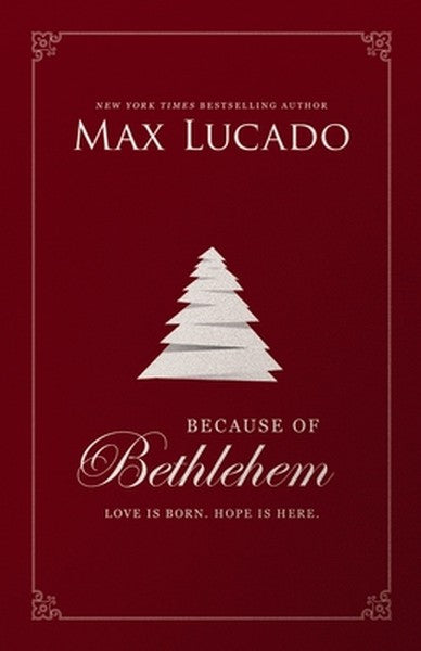 Because of Bethlehem: Love Is Born, Hope Is Here - Devotional Meditations to Prepare Your Heart During the Advent Season