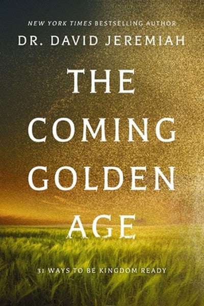 The Coming Golden Age: 31 Ways to Be Kingdom Ready