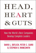 Head, Heart and Guts: How the World's Best Companies Develop Complete Leaders