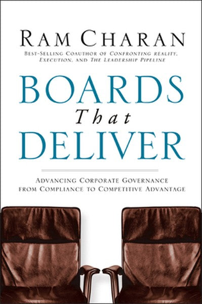 Boards That Deliver: Advancing Corporate Governance from Compliance to Competitive Advantage