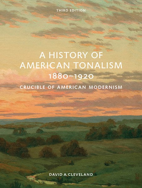 A History of American Tonalism, 1880-1920: Crucible of American Modernism (Third Edition)