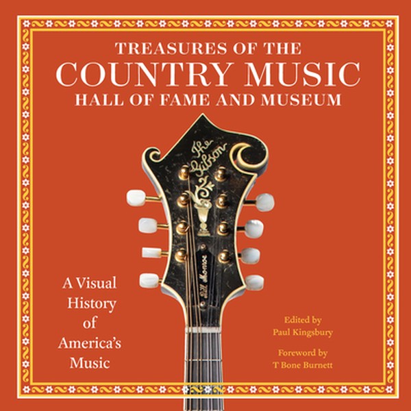 Treasures of the Country Music Hall of Fame and Museum: A Visual History of America's Music