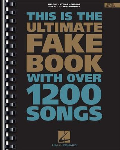 The Ultimate Fake Book (for C Instruments) 5th Edition Includes Over 1200 Songs in All Styles of Music