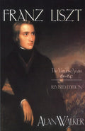 Franz Liszt: The Virtuoso Years, 1811 1847