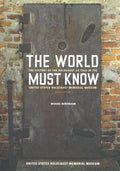 The World Must Know: The History of the Holocaust as Told in the United States Holocaust Memorial Museum