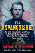 The Unvanquished: The Untold Story of Lincoln's Special Forces, the Manhunt for Mosby's Rangers, and the Shadow War That
