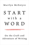 Start with a Word: On the Craft and Adventure of Writing