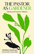 The Pastor as Gardener: A Renewed Vision for Ministry