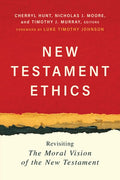 New Testament Ethics: Revisiting the Moral Vision of the New Testament