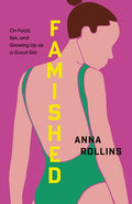Famished: On Food, Sex, and Growing Up as a Good Girl