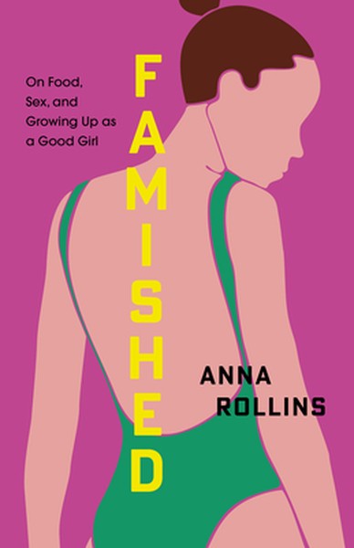 Famished: On Food, Sex, and Growing Up as a Good Girl