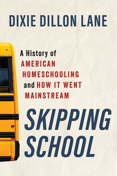 Skipping School: A History of American Homeschooling and How It Went Mainstream