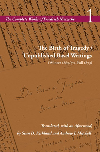 The Birth of Tragedy / Unpublished Basel Writings (Winter 1869/70-Fall 1873): Volume 1