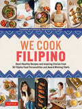 We Cook Filipino: Heart-Healthy Recipes and Inspiring Stories from 36 Filipino Food Personalities and Award-Winning Chef