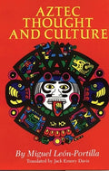 Aztec Thought and Culture: A Study of the Ancient Nahuatl Mind Volume 67