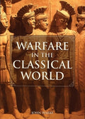 Warfare in the Classical World: An Illustrated Encyclopedia of Weapons, Warriors, and Warfare in the Ancient Civilizatio