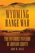 Wyoming Range War: The Infamous Invasion of Johnson County