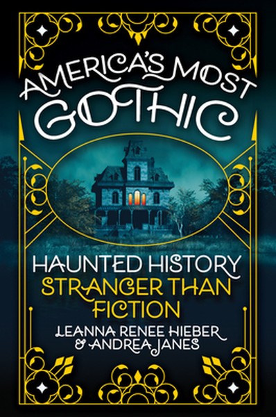 America's Most Gothic: Haunted History Stranger Than Fiction