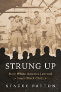 Strung Up: How White America Learned to Lynch Black Children