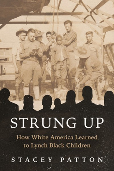 Strung Up: How White America Learned to Lynch Black Children