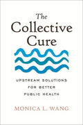 The Collective Cure: Upstream Solutions for Better Public Health