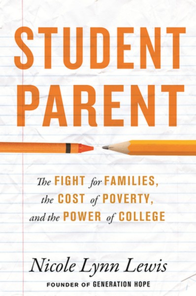 Student Parent: The Fight for Families, the Cost of Poverty, and the Power of College
