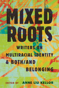 Mixed Roots: Writers on Multiracial Identity & Both/And Belonging