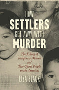 How Settlers Get Away with Murder: The Killing of Indigenous Women and Two-Spirit People in the Americas