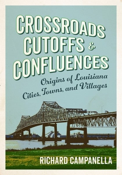 Crossroads, Cutoffs, and Confluences: Origins of Louisiana Cities, Towns, and Villages