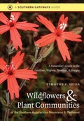 Wildflowers and Plant Communities of the Southern Appalachian Mountains and Piedmont: A Naturalist's Guide to the Caroli