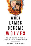 When Lambs Become Wolves: The Chilling Case of Sheila Von Wiese-Mack