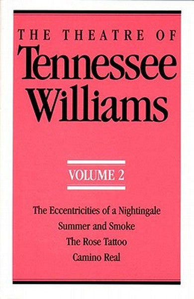 The Theatre of Tennessee Williams Volume II: The Eccentricities of a Nightingale, Summer and Smoke, the Rose Tattoo, Cam