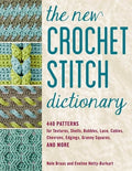 The New Crochet Stitch Dictionary: 440 Patterns for Textures, Shells, Bobbles, Lace, Cables, Chevrons, Edgings, Granny S